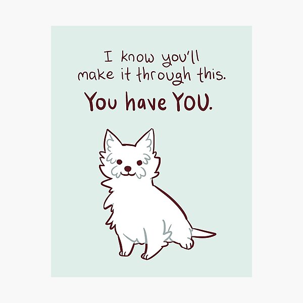 "You have YOU" Wholesome Dog Photographic Print