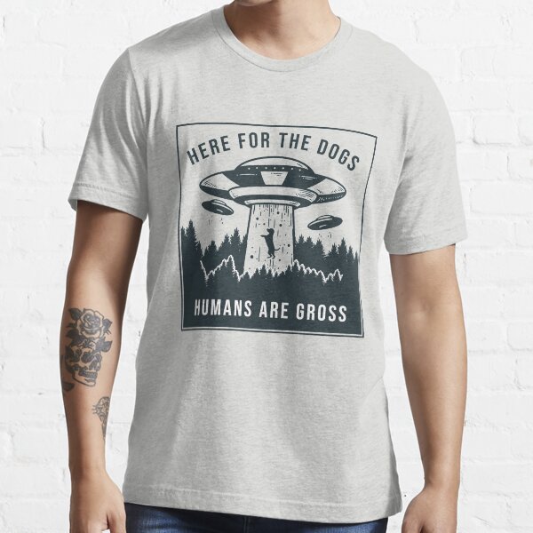 Item preview, Here for the Dogs, Humans are Gross. designed and sold by SuperUberLame.
