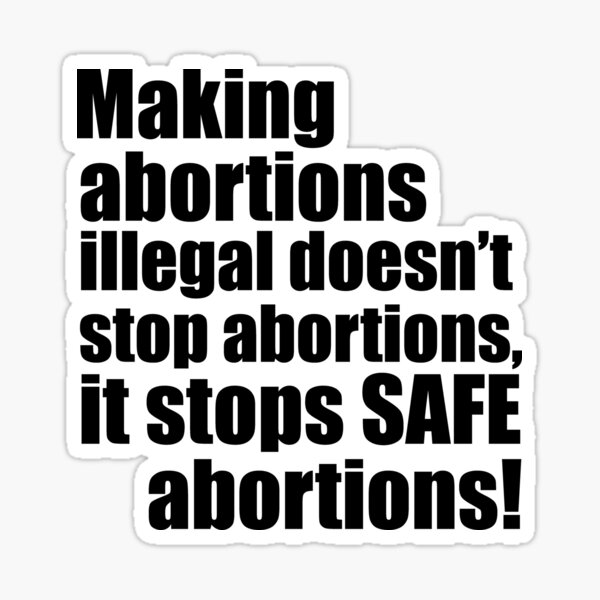 Making abortions illegal doesn't stop abortions Sticker