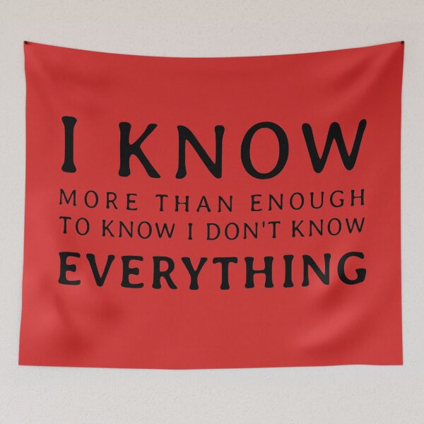 Item preview, I Know More Than Enough To Know I Don't Know Everything designed and sold by ByMaSOLE.