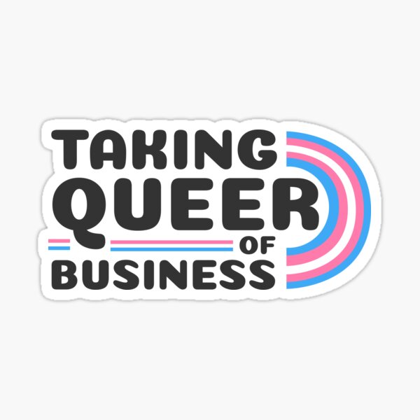 Taking Queer of Business- Trans Pride Sticker