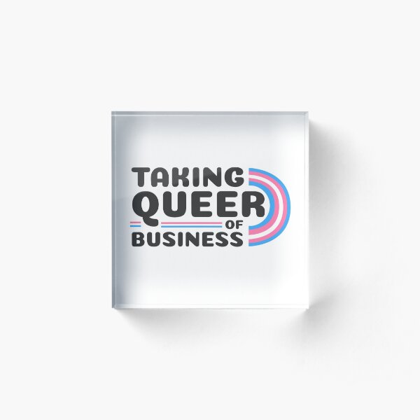 Taking Queer of Business- Trans Pride Acrylic Block