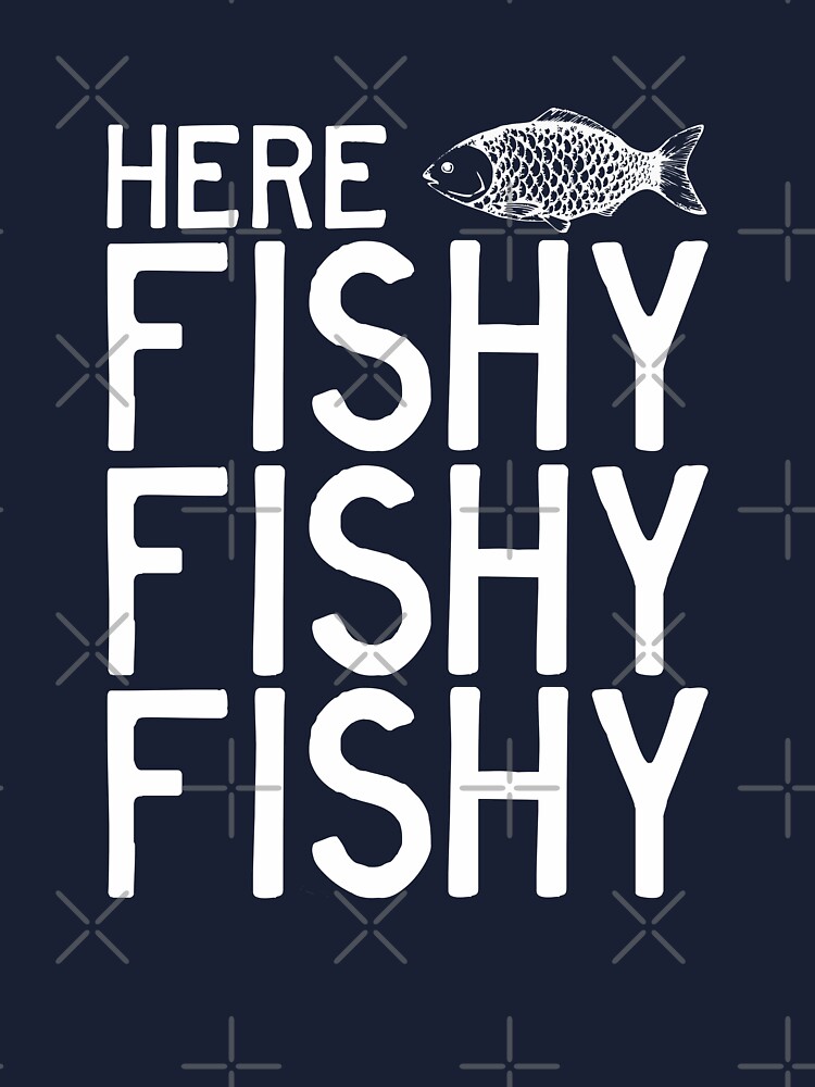 Here Fishy Fishy Fishy Funny Fishing Quote Fishermen Humor Quote Fathers  Day Gift  Kids T-Shirt for Sale by alenaz