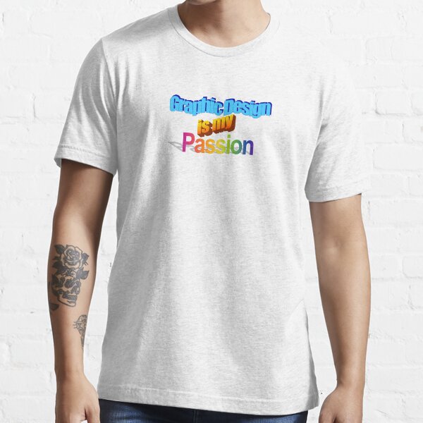 Graphic Design Is My Passion T Shirt By Lukepaccione Redbubble