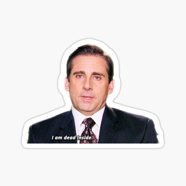 Michael Scott I Am Dead Inside