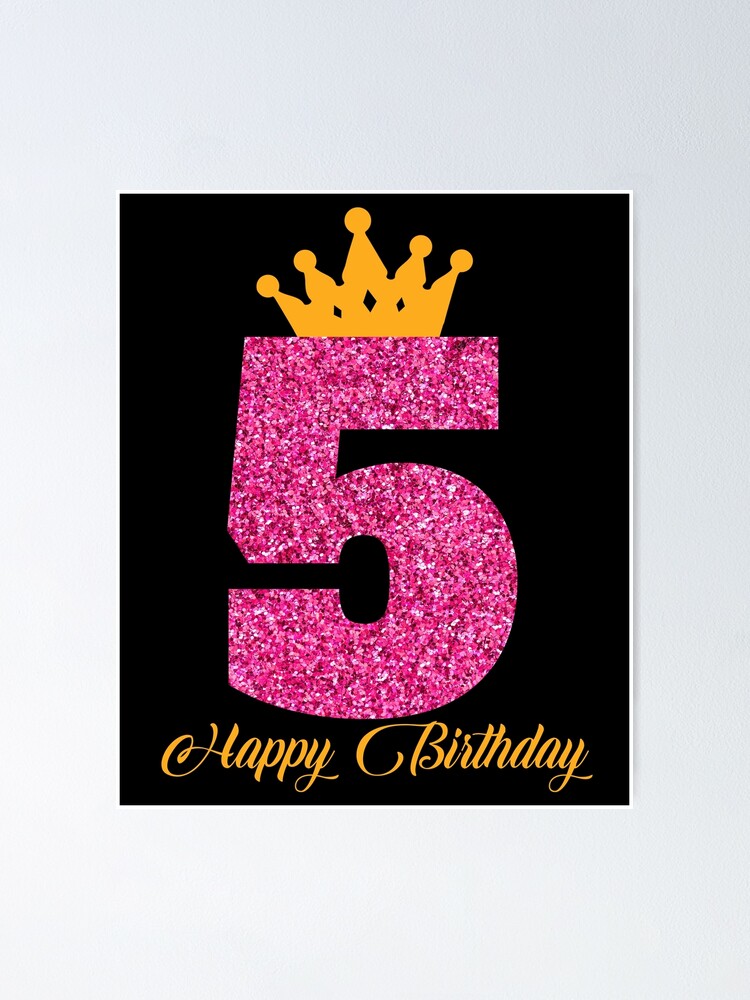 Poster Dessin D Anniversaire Pour Petites Princesses Avec Couronne Et Joyeux Anniversaire En Or Et Chiffre En Rose 5 Par Smmbyv Redbubble