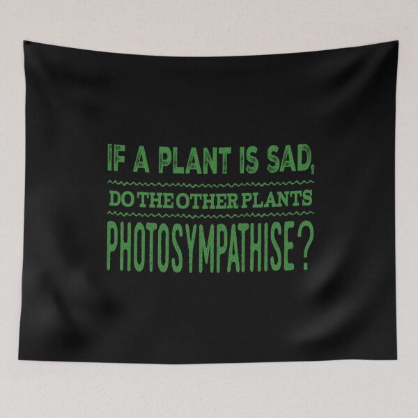 Item preview, If A Plant Is Sad, Do The Other Plants Photosympathise? designed and sold by madtoyman.
