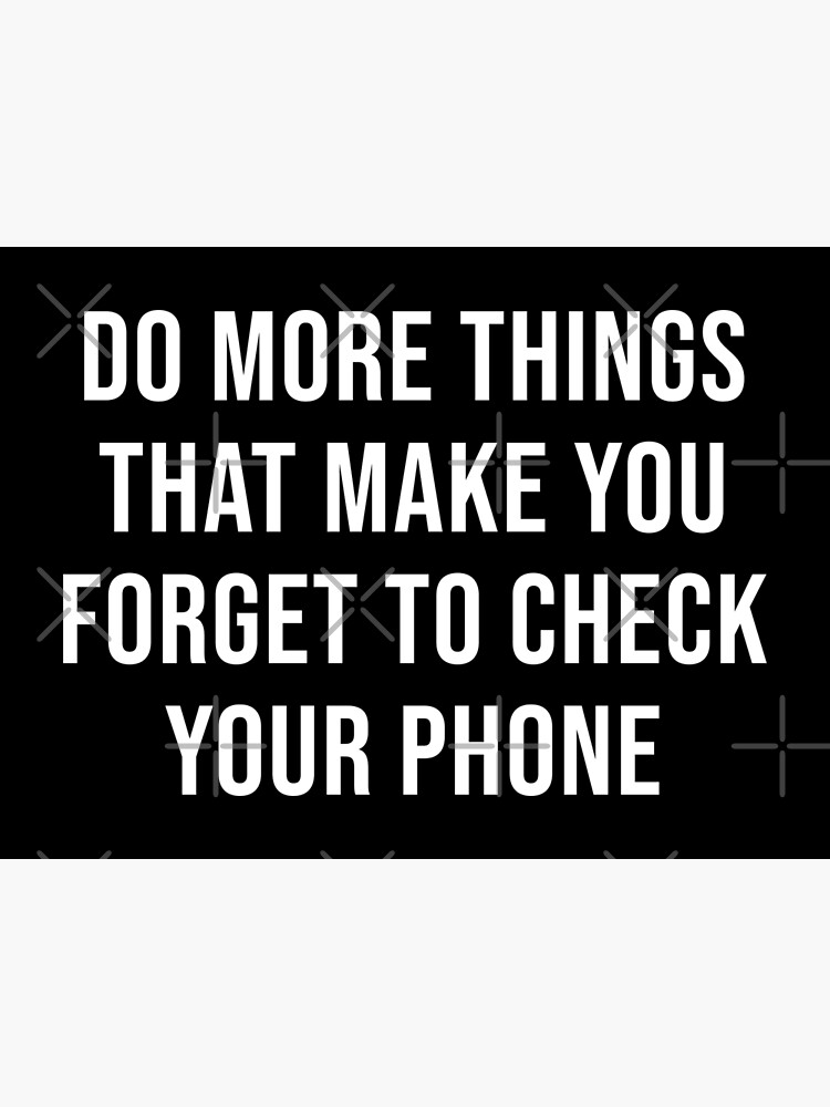 do-more-things-that-make-you-forget-to-check-your-phone-poster-for