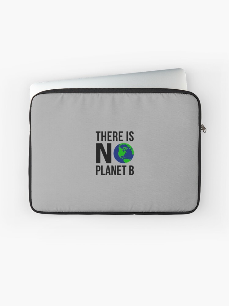 There Is No Planet B Laptop Sleeve By Sodisda Redbubble