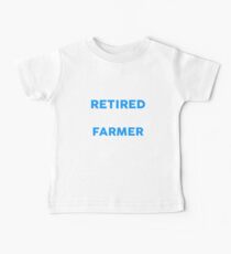I May Be Retired But I'll Always Be A FARMER T-Shirt Baby T-Shirt