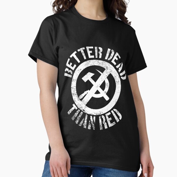 Item preview, Better Dead Than Red Cold War Anti Communist Slogan Hammer and Sickle Russia designed and sold by funnytshirtemp.