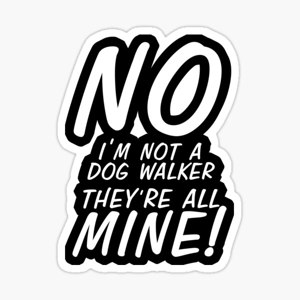 No I'm Not A Dog Walker Sticker