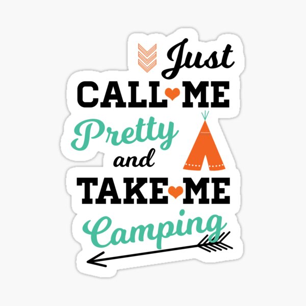 just-call-me-pretty-and-take-me-camping-sticker-sticker-by-roamfree