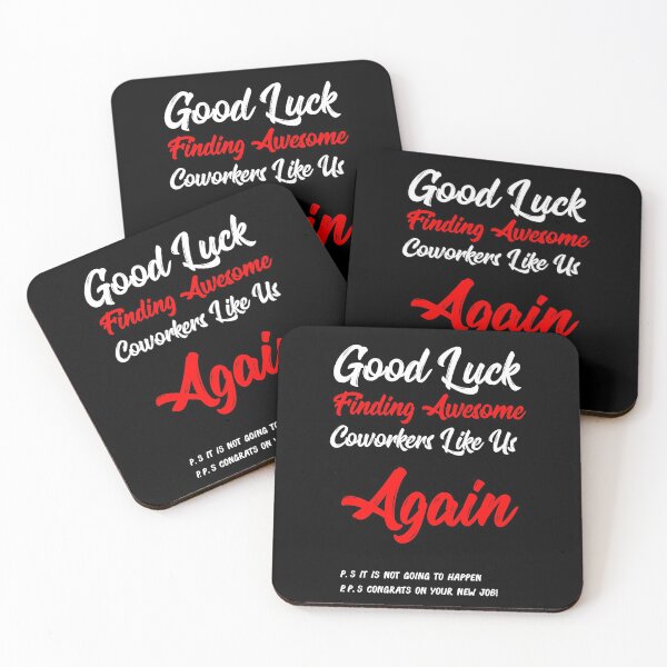 "Good Luck Finding Awesome Coworkers Like Us Again! P.S. It is Not