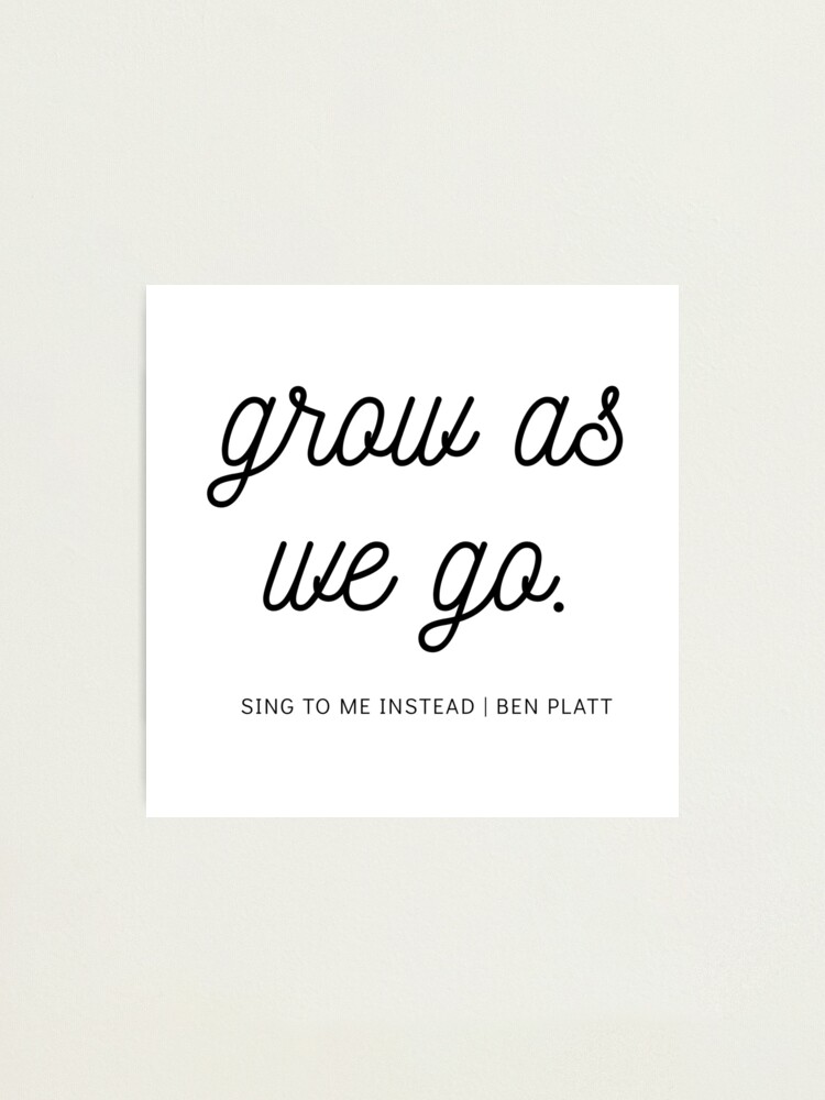 Grow As We Go Ben Platt Lyrics Fan Art Photographic Print By Hannah Vail Redbubble