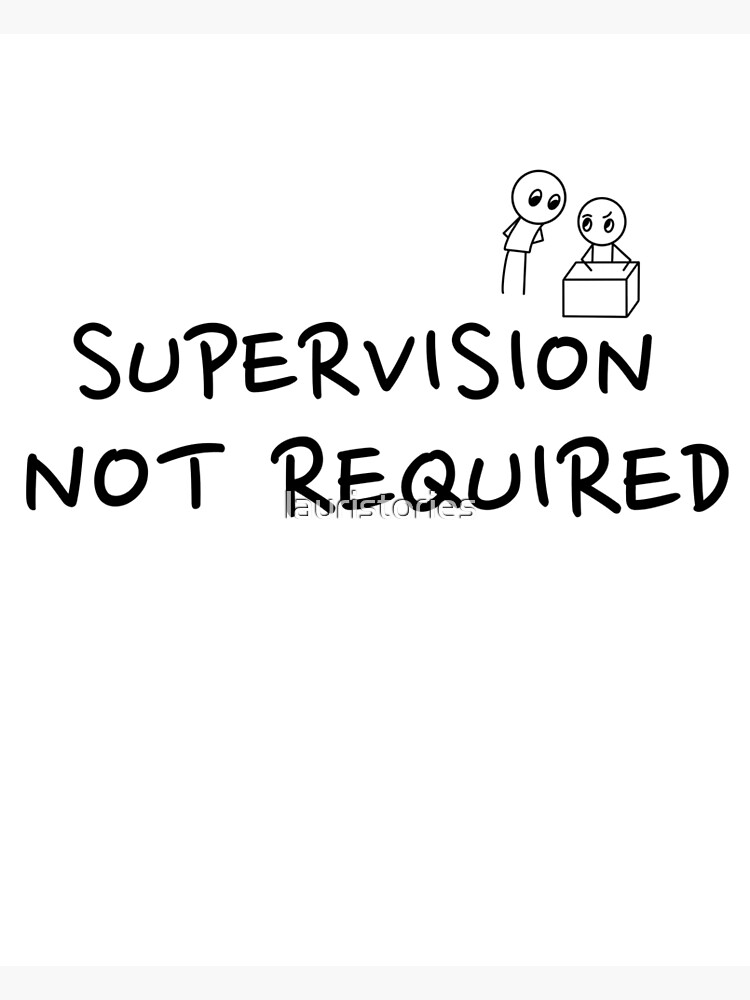 supervision-not-required-poster-for-sale-by-lauristories-redbubble