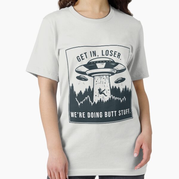 Item preview, Get in loser, we're doing butt stuff. designed and sold by SuperUberLame.
