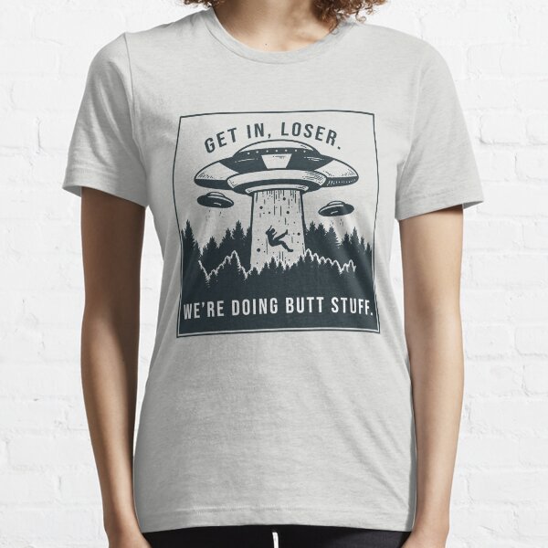 Item preview, Get in loser, we're doing butt stuff. designed and sold by SuperUberLame.