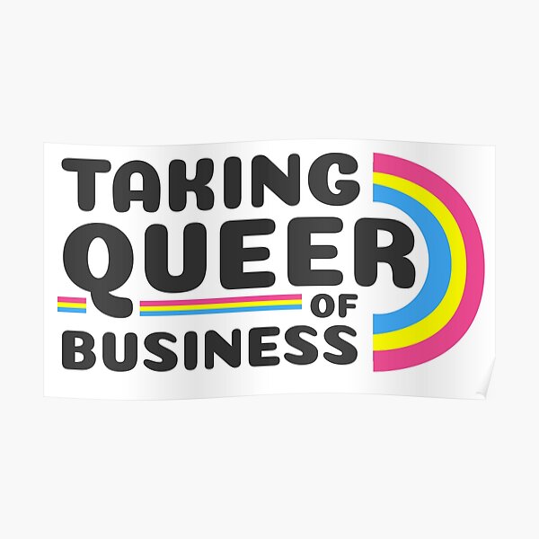 Taking Queer of Business- Pan pride Poster