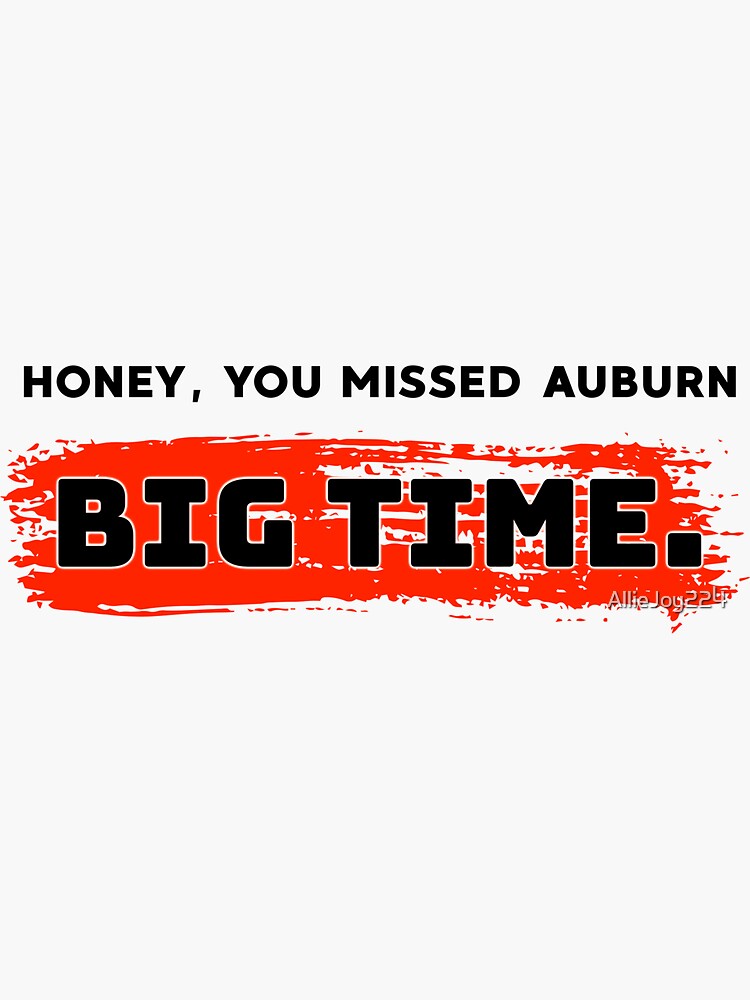 "Honey, you missed auburn big time." Sticker for Sale by AllieJoy224