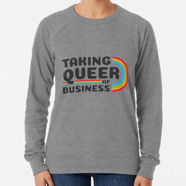 Taking queer of business Lightweight Sweatshirt