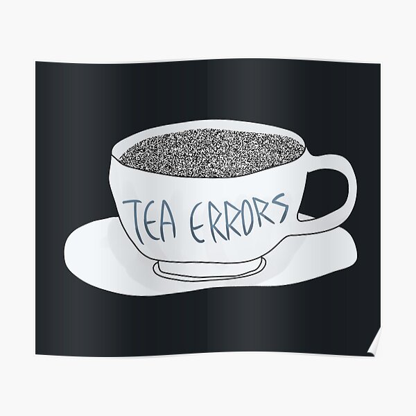 "Tea Errors" Poster by LostatSea Redbubble