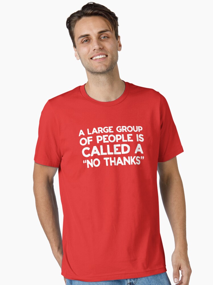 A Large Group of People is Called No Thanks T-Shirt A Large Group of People is Called No Thanks T-Shirt