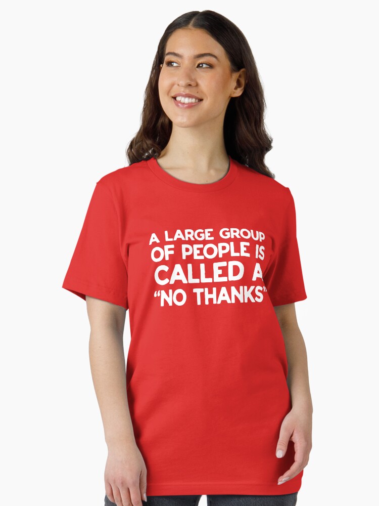 A Large Group of People is Called No Thanks T-Shirt A Large Group of People is Called No Thanks T-Shirt
