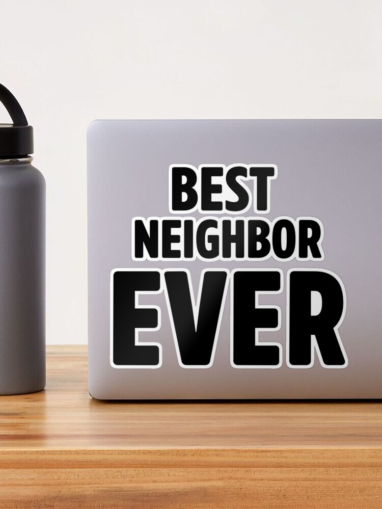 Best Neighbor Ever Sticker for Sale by LamaraK