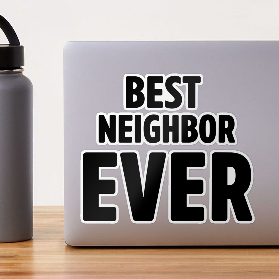 Best Neighbor Ever Sticker for Sale by arsbrand