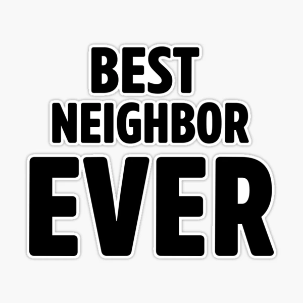 Best Neighbor Ever Sticker for Sale by arsbrand