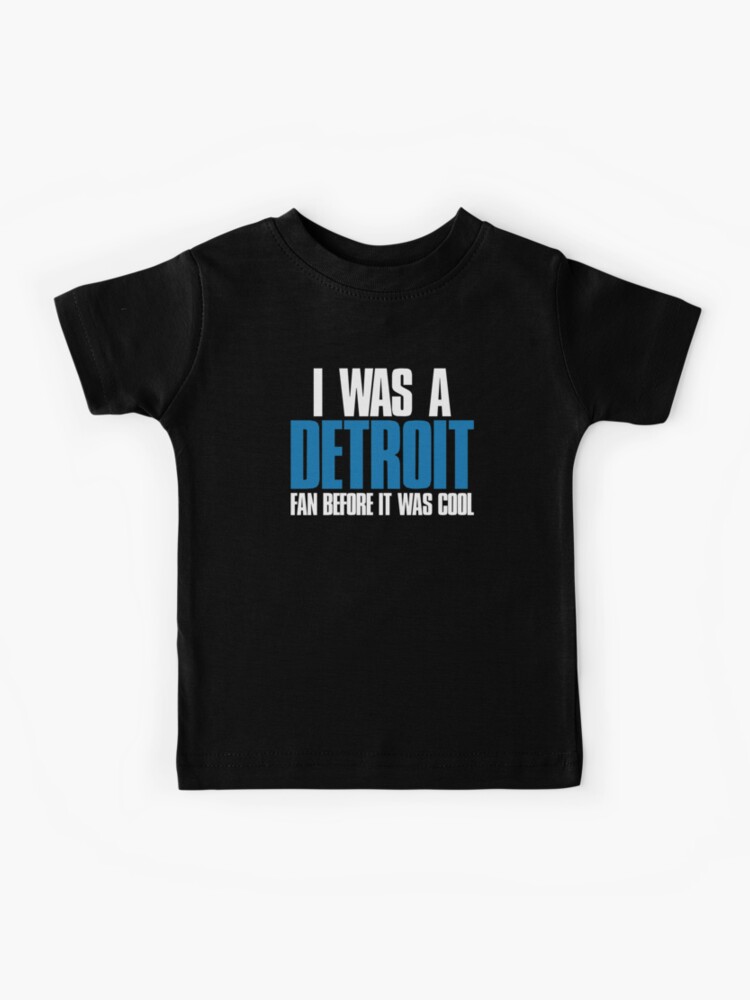 Summen udvikling af Cataract I was a Detroit Fan before it was cool Funny Sports" Kids T-Shirt by elhefe  | Redbubble