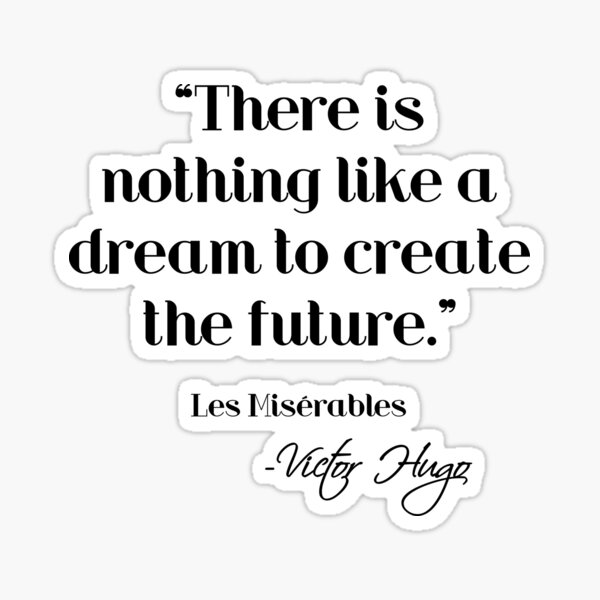 Nothing like a dream to create the future - Victor Hugo Sticker
