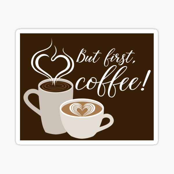 But first, coffee! heart latte coffee art Sticker
