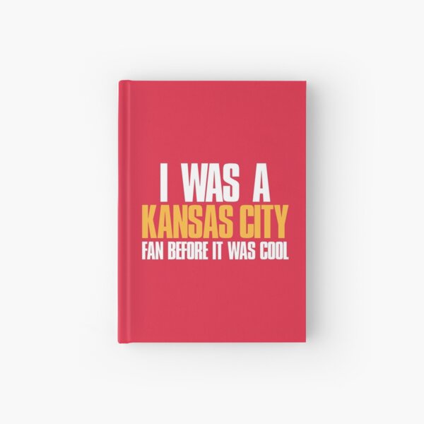 I was a Kansas City Fan before it was cool Hardcover Journal