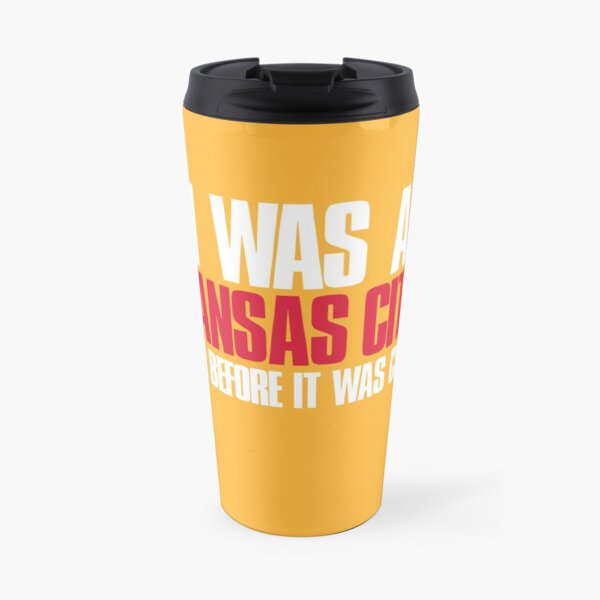 I was a Kansas City Fan before it was cool Sports Fan Travel Mug