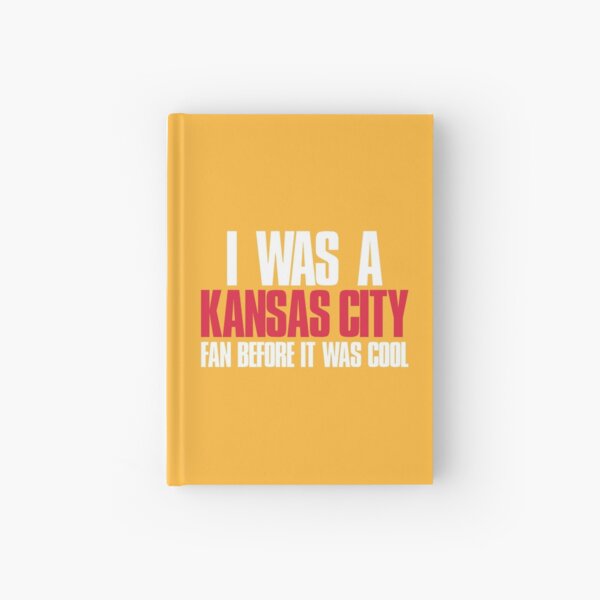 I was a Kansas City Fan before it was cool Sports Fan Hardcover Journal