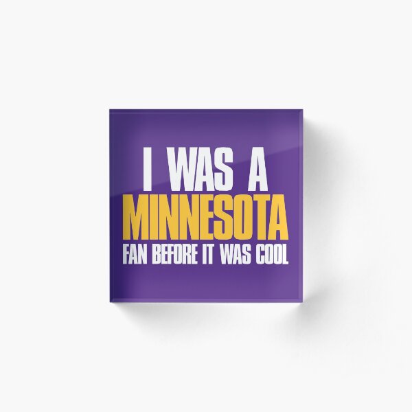 I was a Minnesota Fan before it was cool Acrylic Block