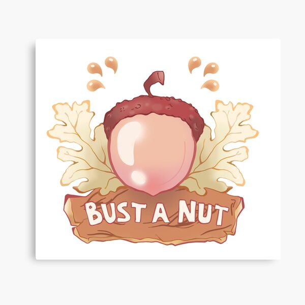 Bust A Nut Canvas Prints for Sale