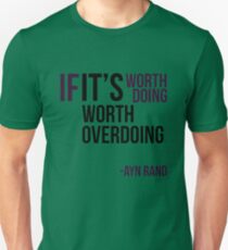 If it's worth doing, it's worth overdoing- Ayn Rand Unisex T-Shirt