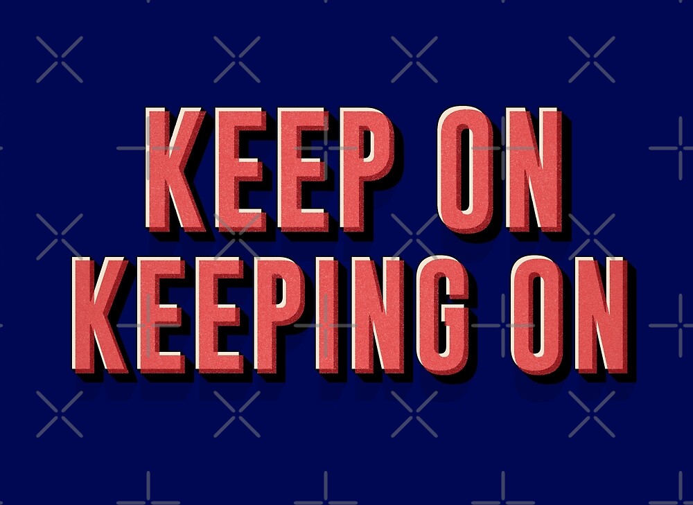 keep-on-keeping-on-by-american-artist-redbubble