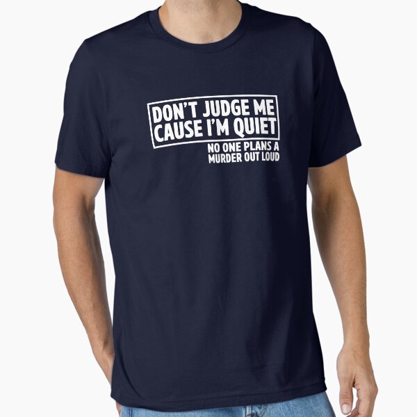 Item preview, Don't Judge Me Cause I'm Quiet. No One Plans A Murder Out Loud. designed and sold by wondrous.
