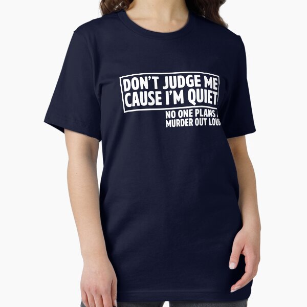 Item preview, Don't Judge Me Cause I'm Quiet. No One Plans A Murder Out Loud. designed and sold by wondrous.