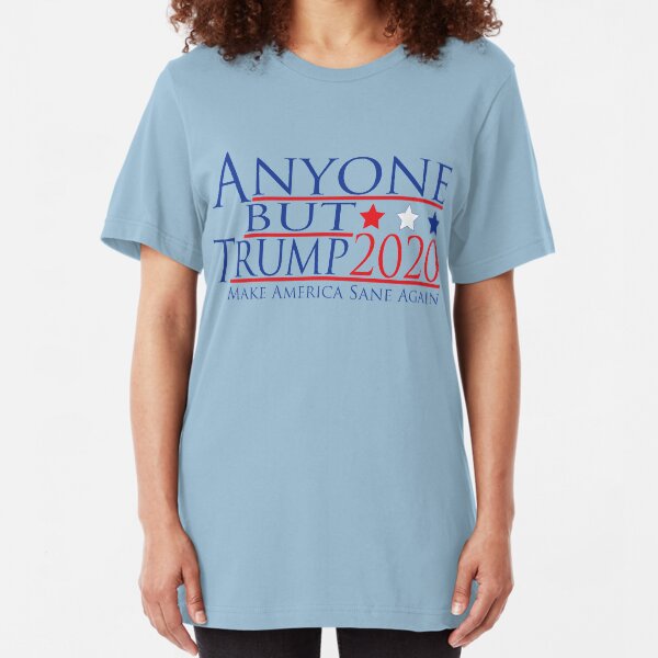 ANYONE BUT TRUMP 2020 Make America Sane Again Slim Fit T-Shirt