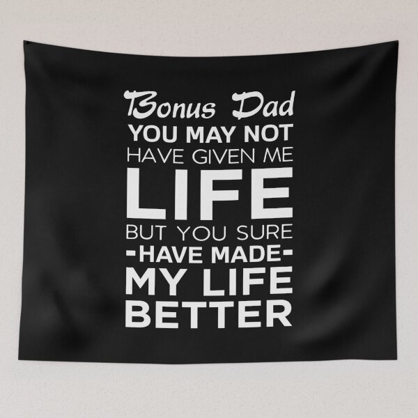 Item preview, Bonus Dad You May Not Have Given Me Life But You Sure Have Made My Life Better designed and sold by T-shirt For You.