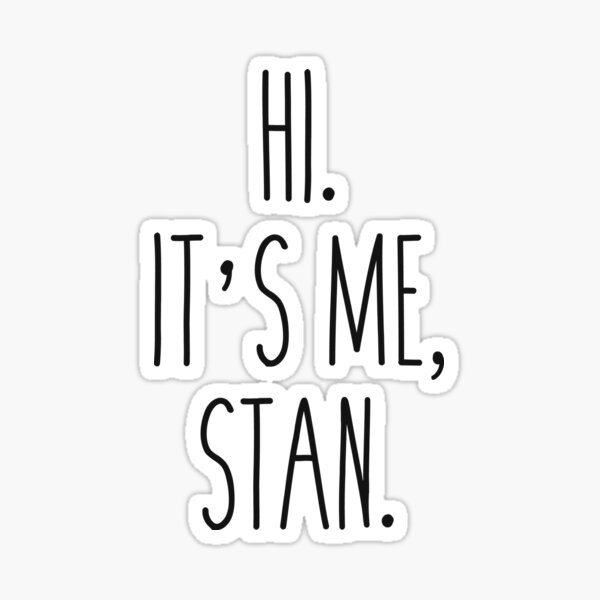 Hi. It's me Stan. Sticker