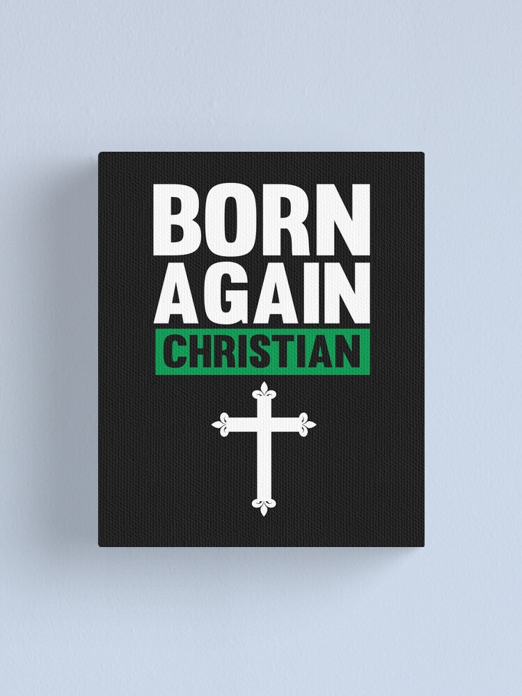 "Born Again Christian Prints - Born Again Christian Designs Product ...