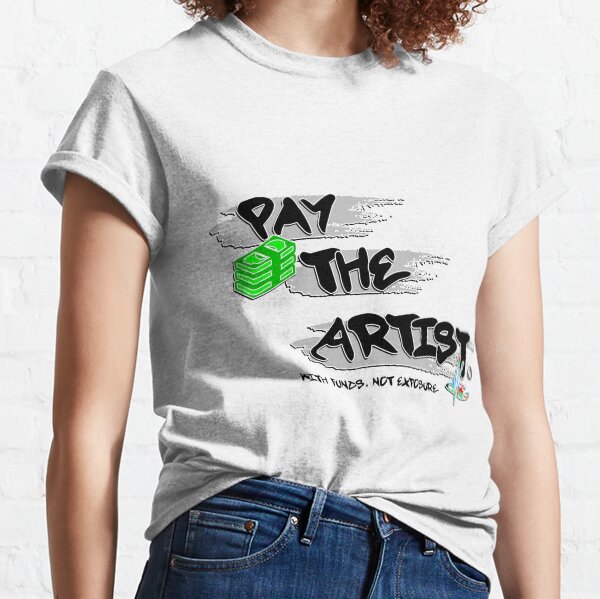 Pay The Artist Classic T-Shirt