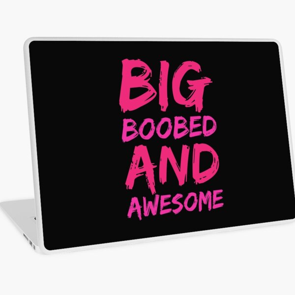 Big Boobed and Awesome - Big Boobs graphics Big Boobs products