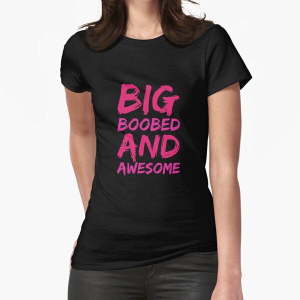 Big Boobed and Awesome - Big Boobs graphics Big Boobs products